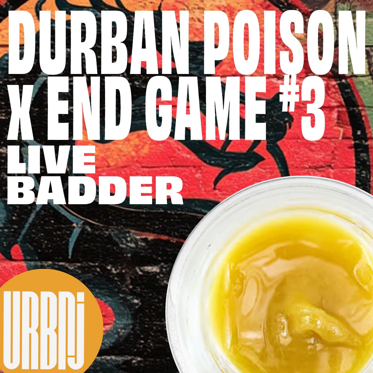 URBNJ Durban Poison x Endgame #3 Live Badder