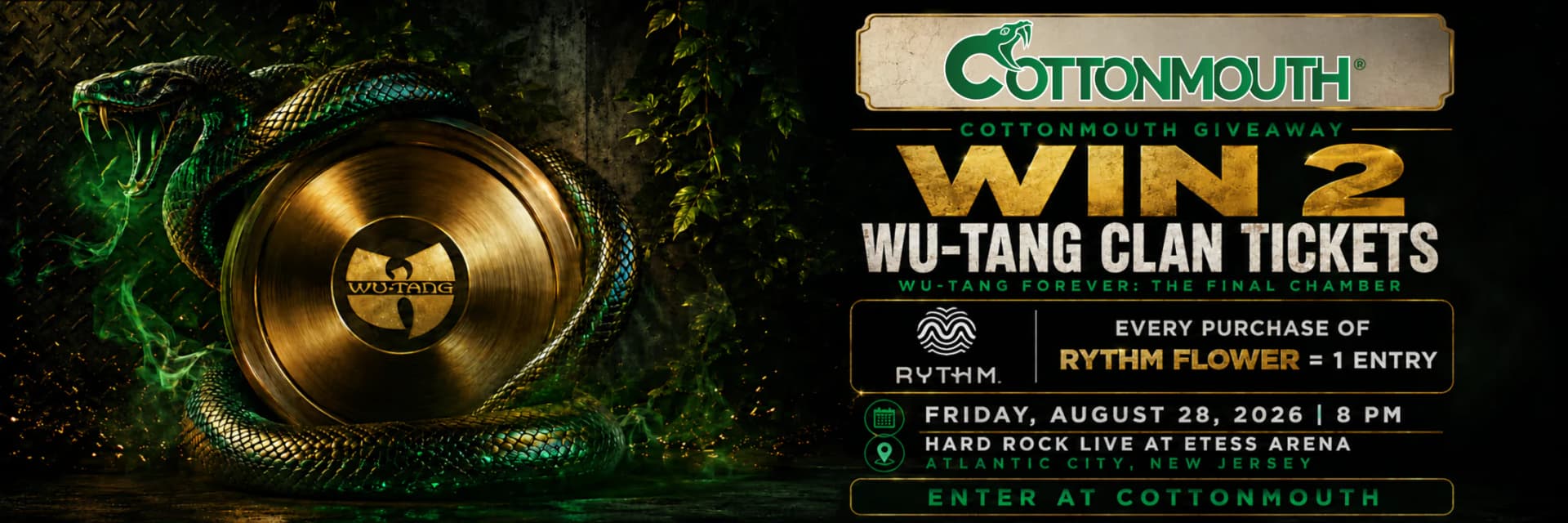 Cottonmouth Dispensary giveaway: win 2 Wu-Tang Clan tickets. Every RYTHM flower purchase is one entry. Wu-Tang Forever The Final Chamber, Friday August 28, 2026 at 8 PM, Hard Rock Live at Etess Arena, Atlantic City, New Jersey.