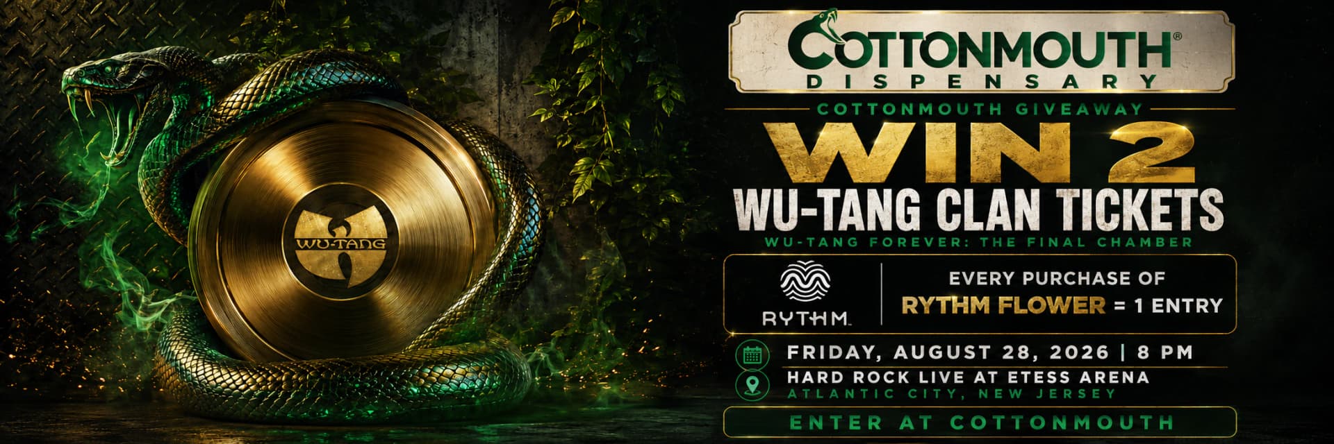 Cottonmouth Dispensary giveaway: win 2 Wu-Tang Clan tickets. Every RYTHM flower purchase is one entry. Wu-Tang Forever The Final Chamber, Friday August 28, 2026 at 8 PM, Hard Rock Live at Etess Arena, Atlantic City, New Jersey.